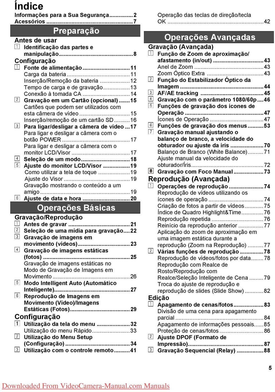 .. 15 Inserção/remoção de um cartão SD... 16 Para ligar/desligar a câmera de vídeo... 17 Para ligar e desligar a câmera com o botão POWER... 17 Para ligar e desligar a câmera com o monitor LCD/Visor.