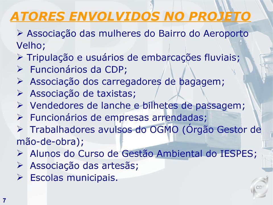 Vendedores de lanche e bilhetes de passagem; Funcionários de empresas arrendadas; Trabalhadores avulsos do OGMO