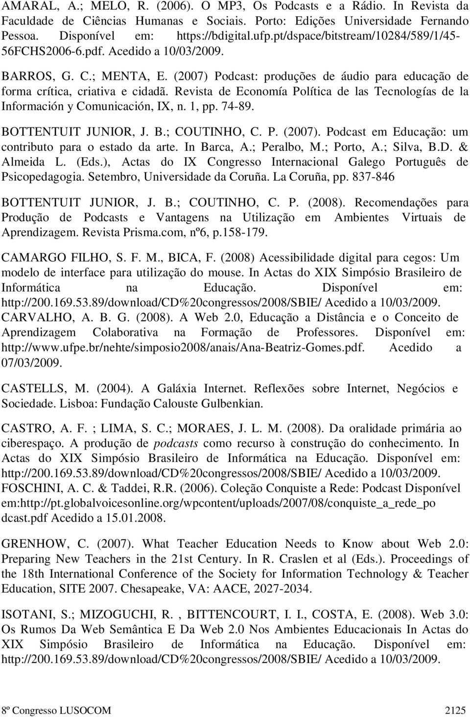 Revista de Economía Política de las Tecnologías de la Información y Comunicación, IX, n. 1, pp. 74-89. BOTTENTUIT JUNIOR, J. B.; COUTINHO, C. P. (2007).