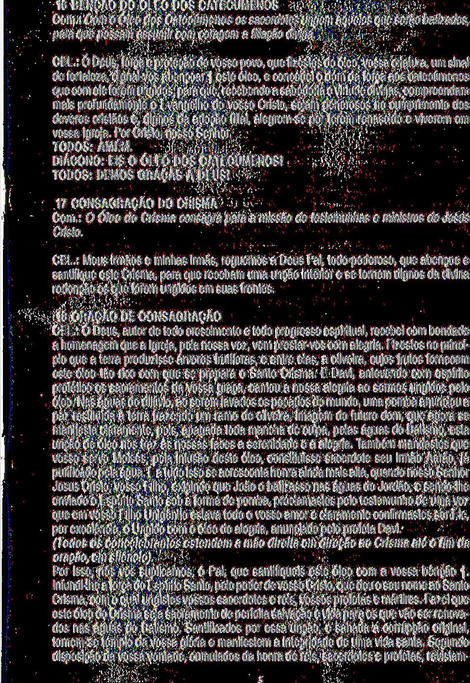 vossa criatura, um sinal de fortaleza, dignai-vos abençoar t este óleo, e concedei o dom da força aos catecúmenos que com ele forem ungidos; para que, recebendo a sabedoria e virtude divinas,