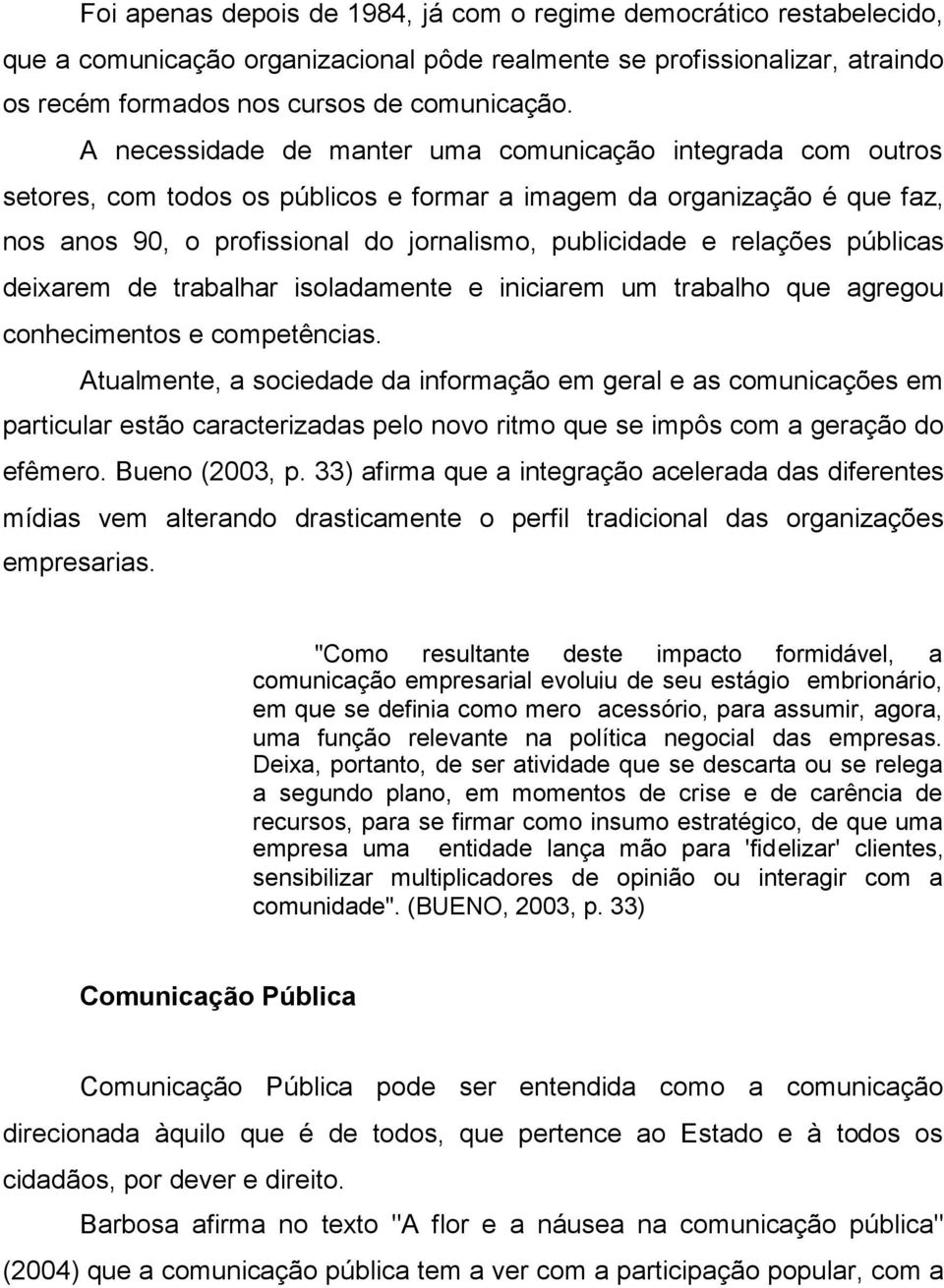 relações públicas deixarem de trabalhar isoladamente e iniciarem um trabalho que agregou conhecimentos e competências.