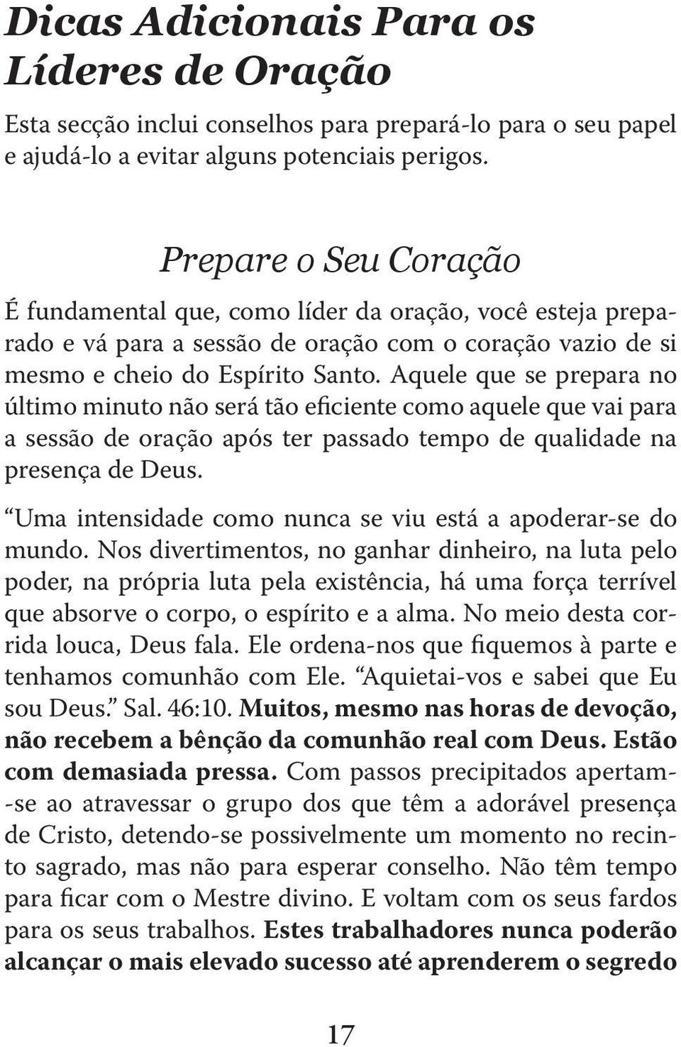 Aquele que se prepara no último minuto não será tão eficiente como aquele que vai para a sessão de oração após ter passado tempo de qualidade na presença de Deus.