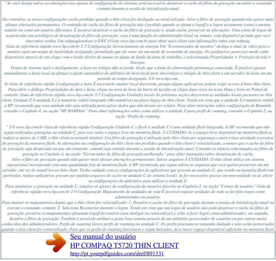 O conteúdo do cache do filtro de gravação não é perdido quando se efetua o logoff e o logon novamente (como o mesmo usuário ou como um usuário diferente).