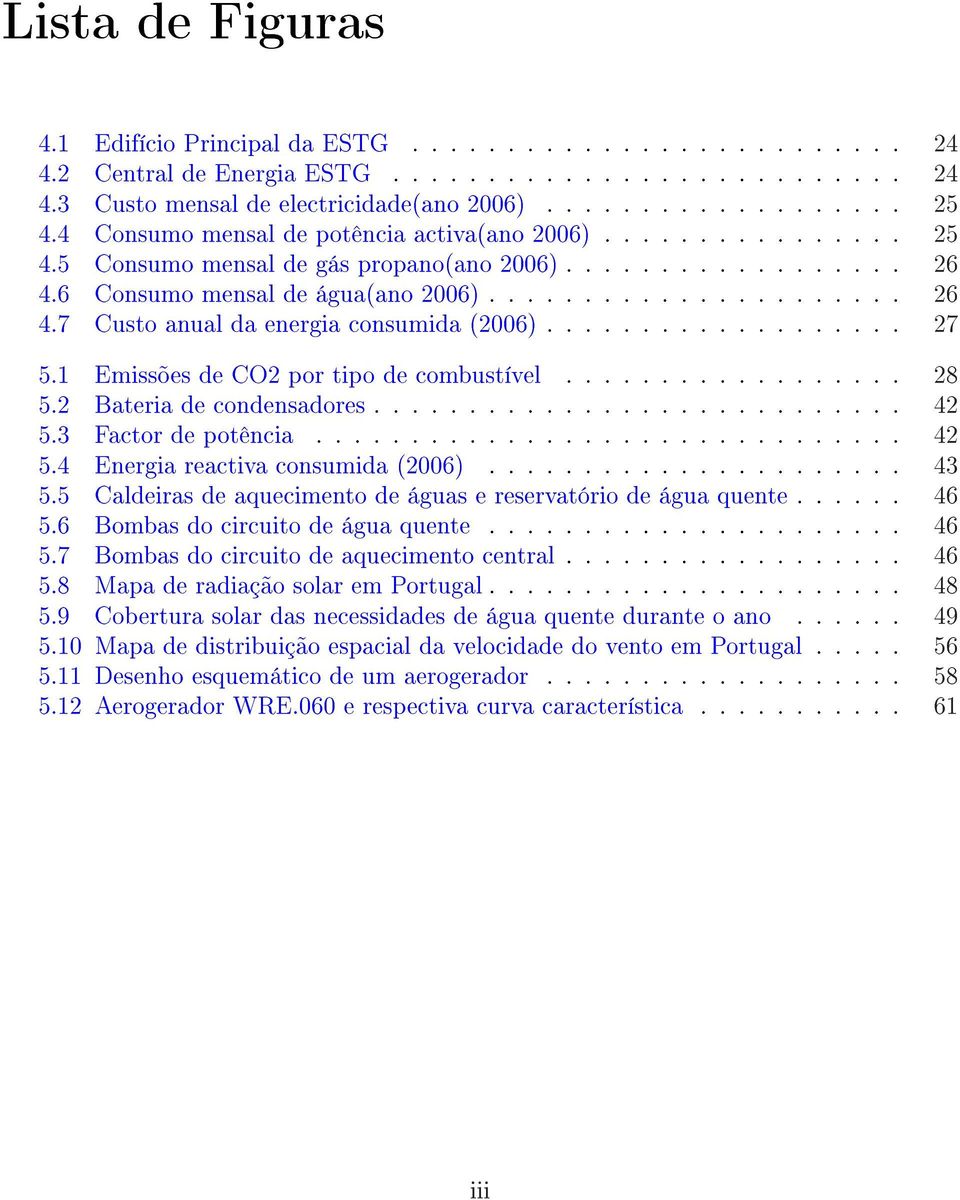 .................. 27 5.1 Emissões de CO2 por tipo de combustível.................. 28 5.2 Bateria de condensadores............................ 42 5.3 Factor de potência............................... 42 5.4 Energia reactiva consumida (2006).