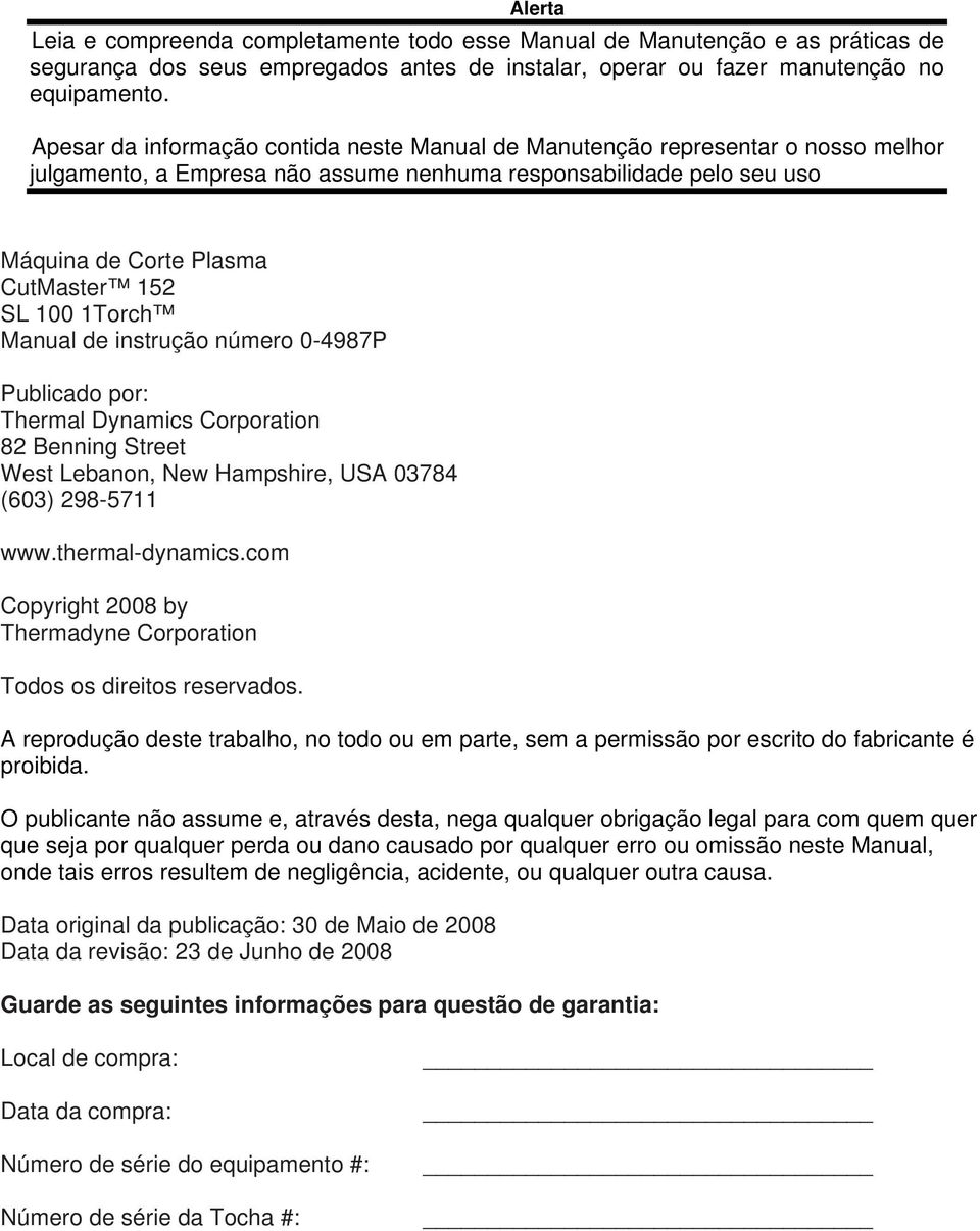 1Torch Manual de instrução número 0-4987P Publicado por: Thermal Dynamics Corporation 82 Benning Street West Lebanon, New Hampshire, USA 03784 (603) 298-5711 www.thermal-dynamics.