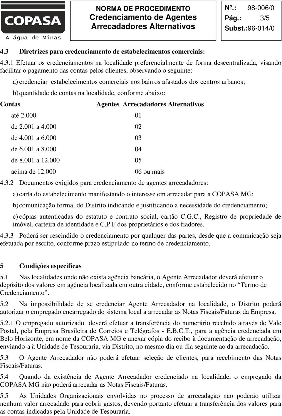 Diretrizes para credenciamento de estabelecimentos comerciais: 4.3.