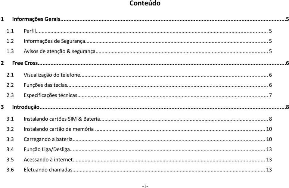 .. 7 3 Introdução...8 3.1 Instalando cartões SIM & Bateria... 8 3.2 Instalando cartão de memória... 10 3.