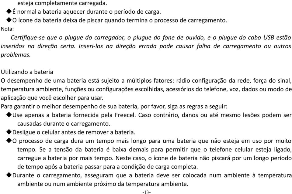 Inseri-los na direção errada pode causar falha de carregamento ou outros problemas.