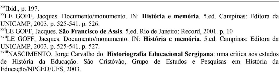 IN: História e memória. 5.ed. Campinas: Editora da UNICAMP, 2003. p. 525-541. p. 527. xviii NASCIMENTO, Jorge Carvalho do.