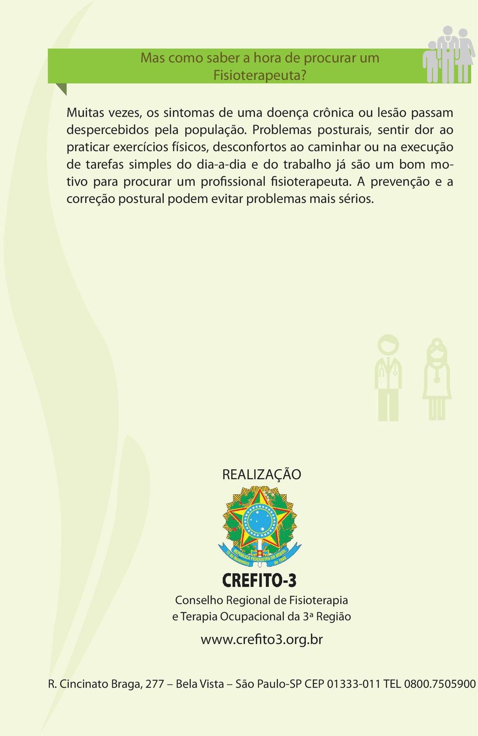 são um bom motivo para procurar um profissional fisioterapeuta. A prevenção e a correção postural podem evitar problemas mais sérios.