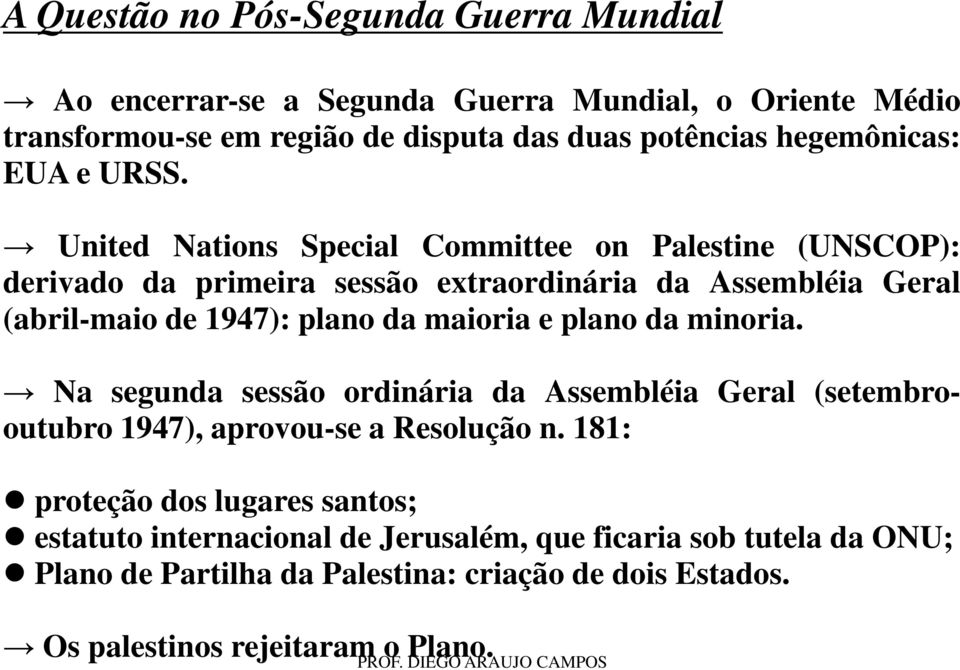 United Nations Special Committee on Palestine (UNSCOP): derivado da primeira sessão extraordinária da Assembléia Geral (abril-maio de 1947): plano da maioria e