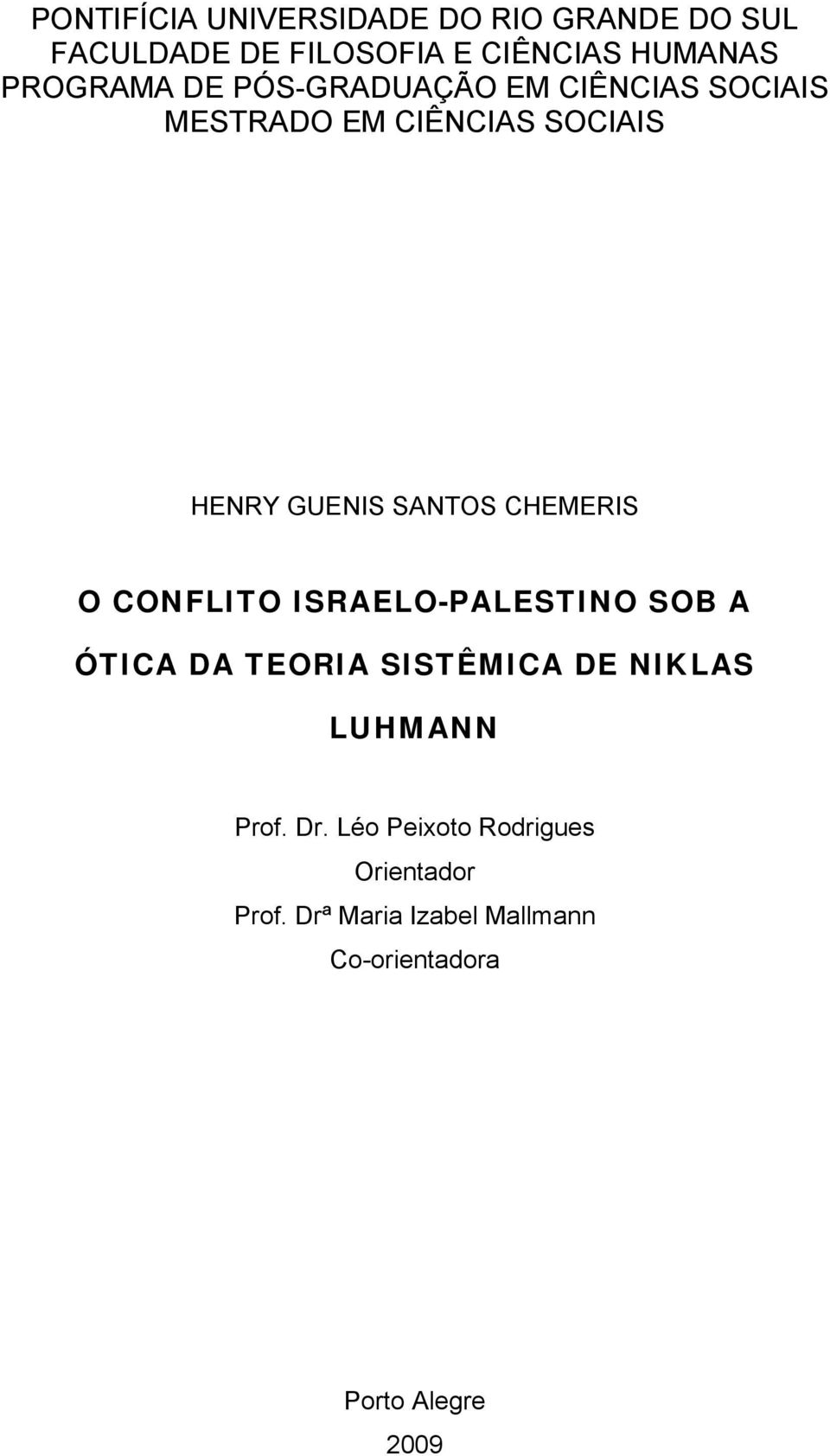 CHEMERIS O CONFLITO ISRAELO-PALESTINO SOB A ÓTICA DA TEORIA SISTÊMICA DE NIKLAS LUHMANN Prof.