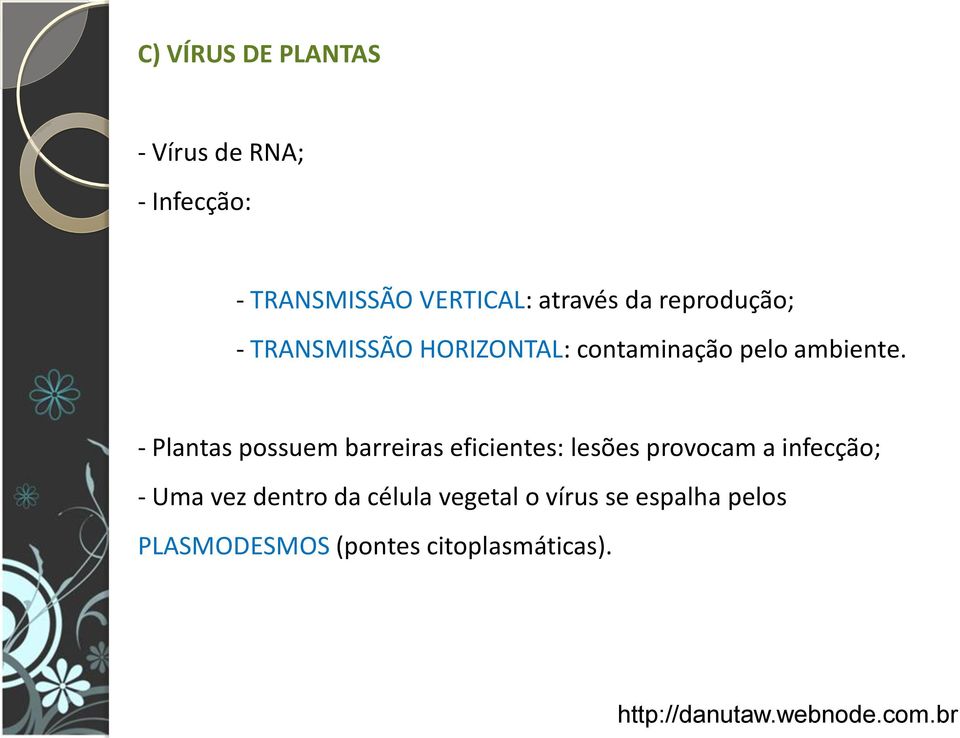 - Plantas possuem barreiras eficientes: lesões provocam a infecção; - Uma vez