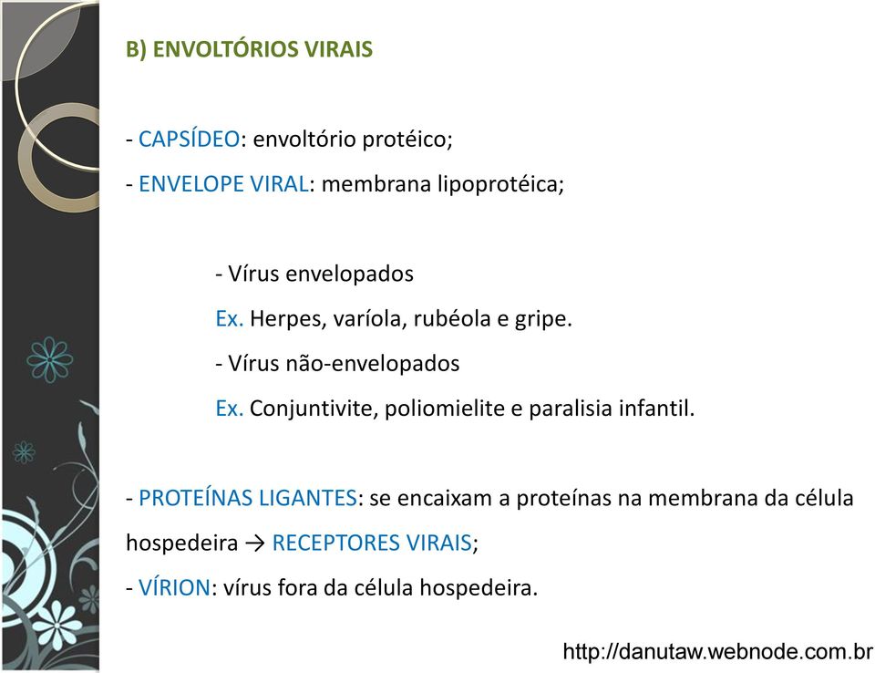 - Vírus não-envelopados Ex. Conjuntivite, poliomielite e paralisia infantil.