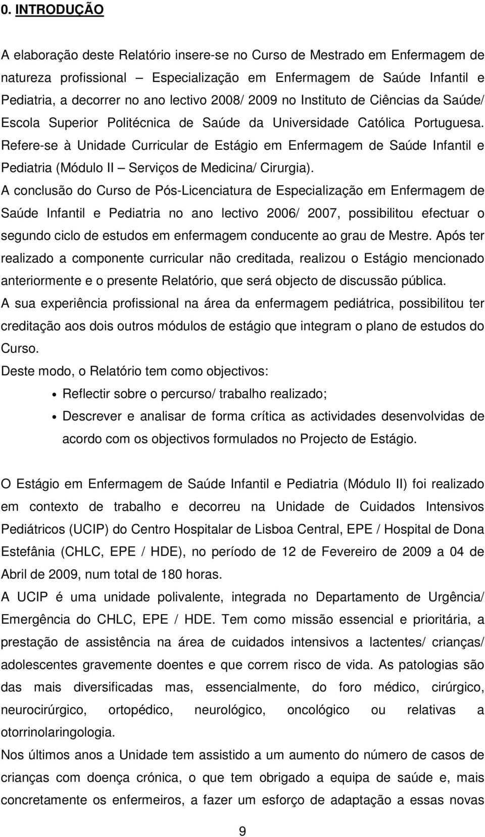 Refere-se à Unidade Curricular de Estágio em Enfermagem de Saúde Infantil e Pediatria (Módulo II Serviços de Medicina/ Cirurgia).