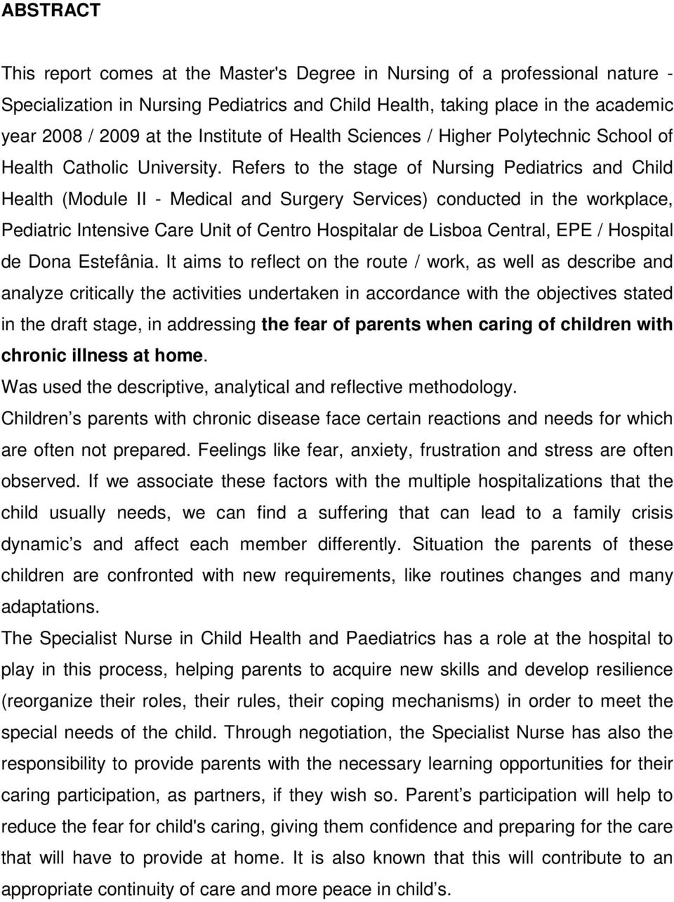 Refers to the stage of Nursing Pediatrics and Child Health (Module II - Medical and Surgery Services) conducted in the workplace, Pediatric Intensive Care Unit of Centro Hospitalar de Lisboa Central,
