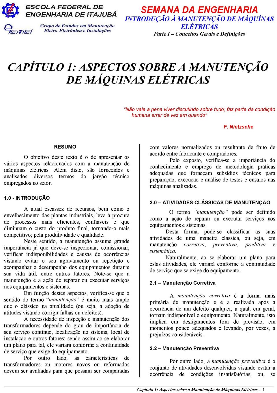 Além disto, são fornecidos e analisados diversos termos do jargão técnico empregados no setor. com valores normalizados ou resultante de fruto de acordo entre fabricante e compradores.