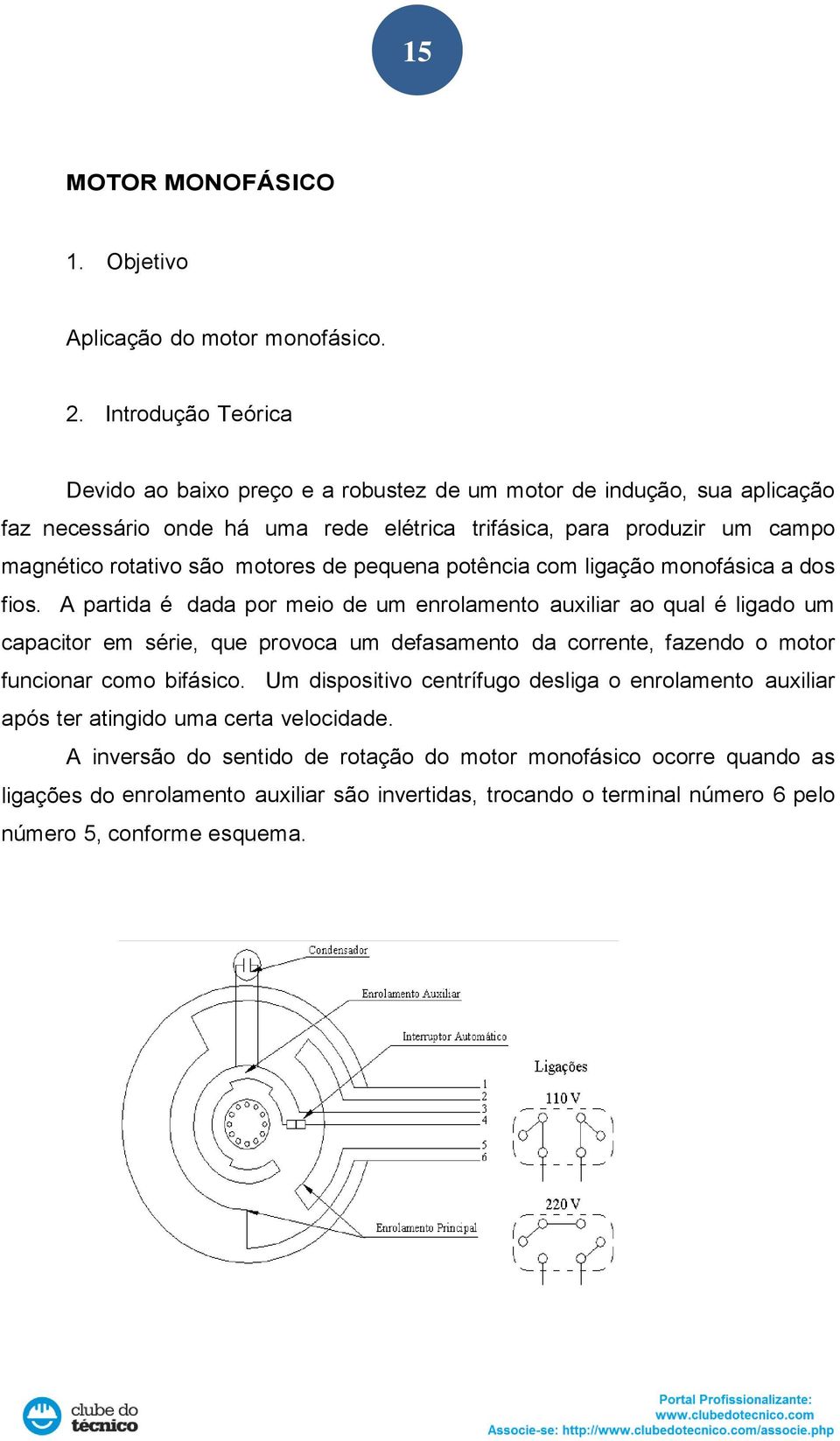 motores de pequena potência com ligação monofásica a dos fios.