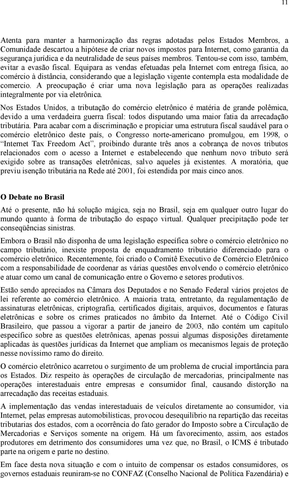 Equipara as vendas efetuadas pela Internet com entrega física, ao comércio à distância, considerando que a legislação vigente contempla esta modalidade de comercio.