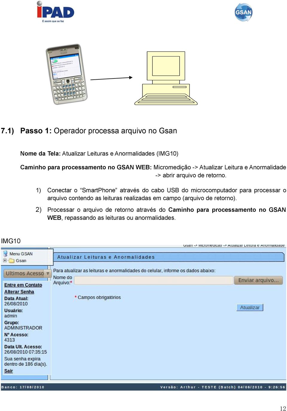 1) Conectar o SmartPhone através do cabo USB do microcomputador para processar o arquivo contendo as leituras realizadas em