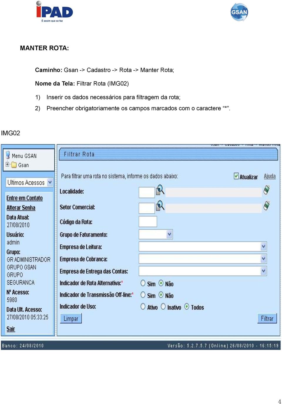 dados necessários para filtragem da rota; 2) Preencher