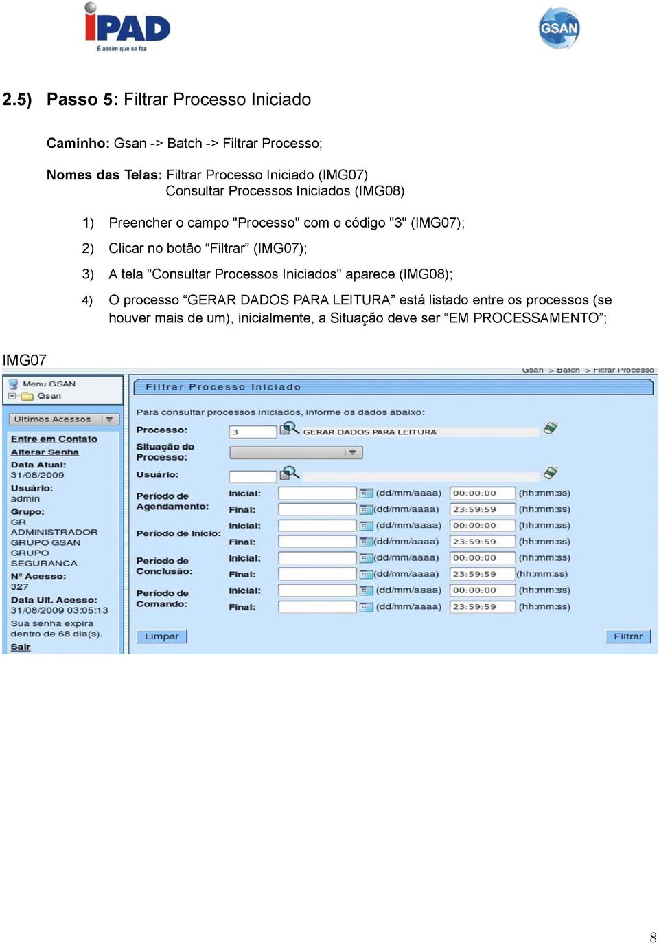 Clicar no botão Filtrar (IMG07); 3) A tela "Consultar Processos Iniciados" aparece (IMG08); 4) O processo GERAR DADOS