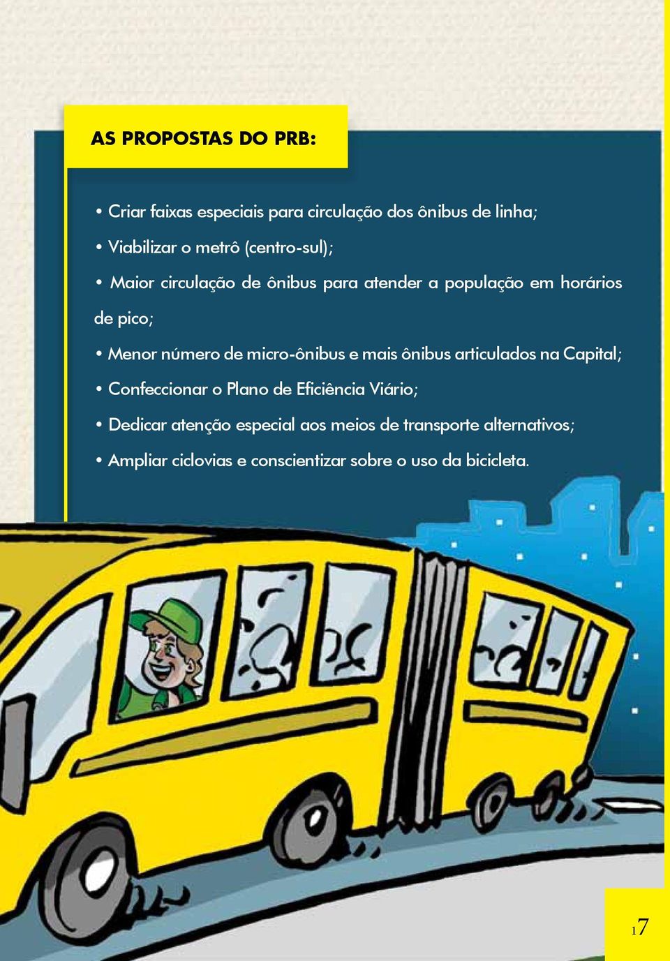 micro-ônibus e mais ônibus articulados na Capital; Confeccionar o Plano de Eficiência Viário; Dedicar