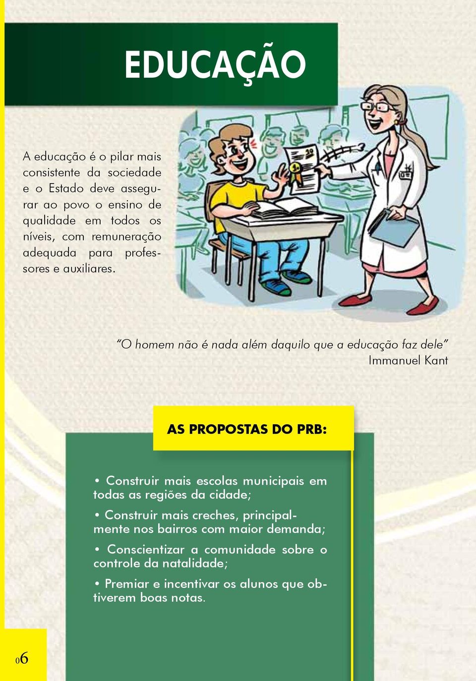 O homem não é nada além daquilo que a educação faz dele Immanuel Kant AS PROPOSTAS DO PRB: Construir mais escolas municipais em todas