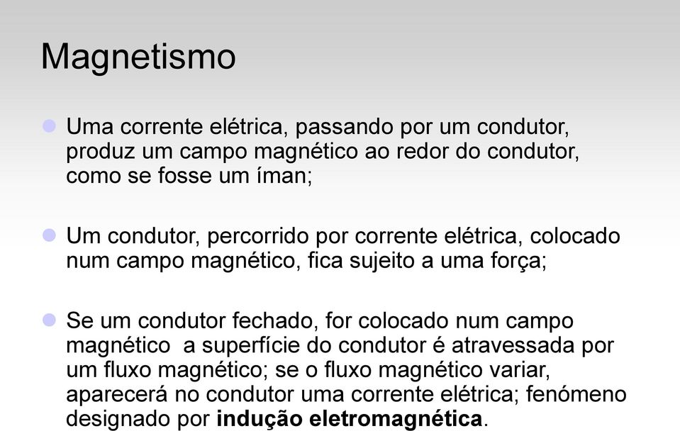 Se um condutor fechado, for colocado num campo magnético a superfície do condutor é atravessada por um fluxo