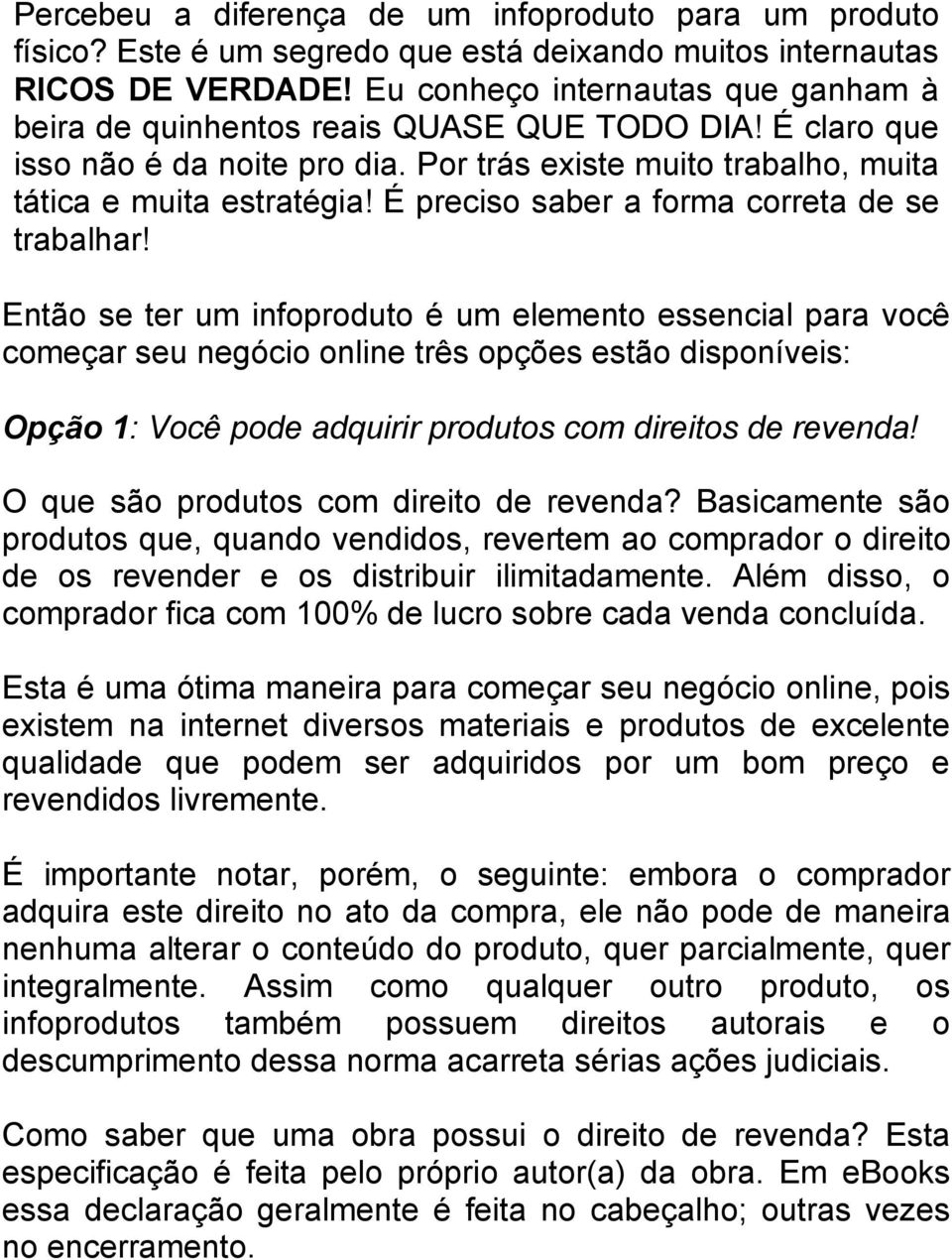 É preciso saber a forma correta de se trabalhar!