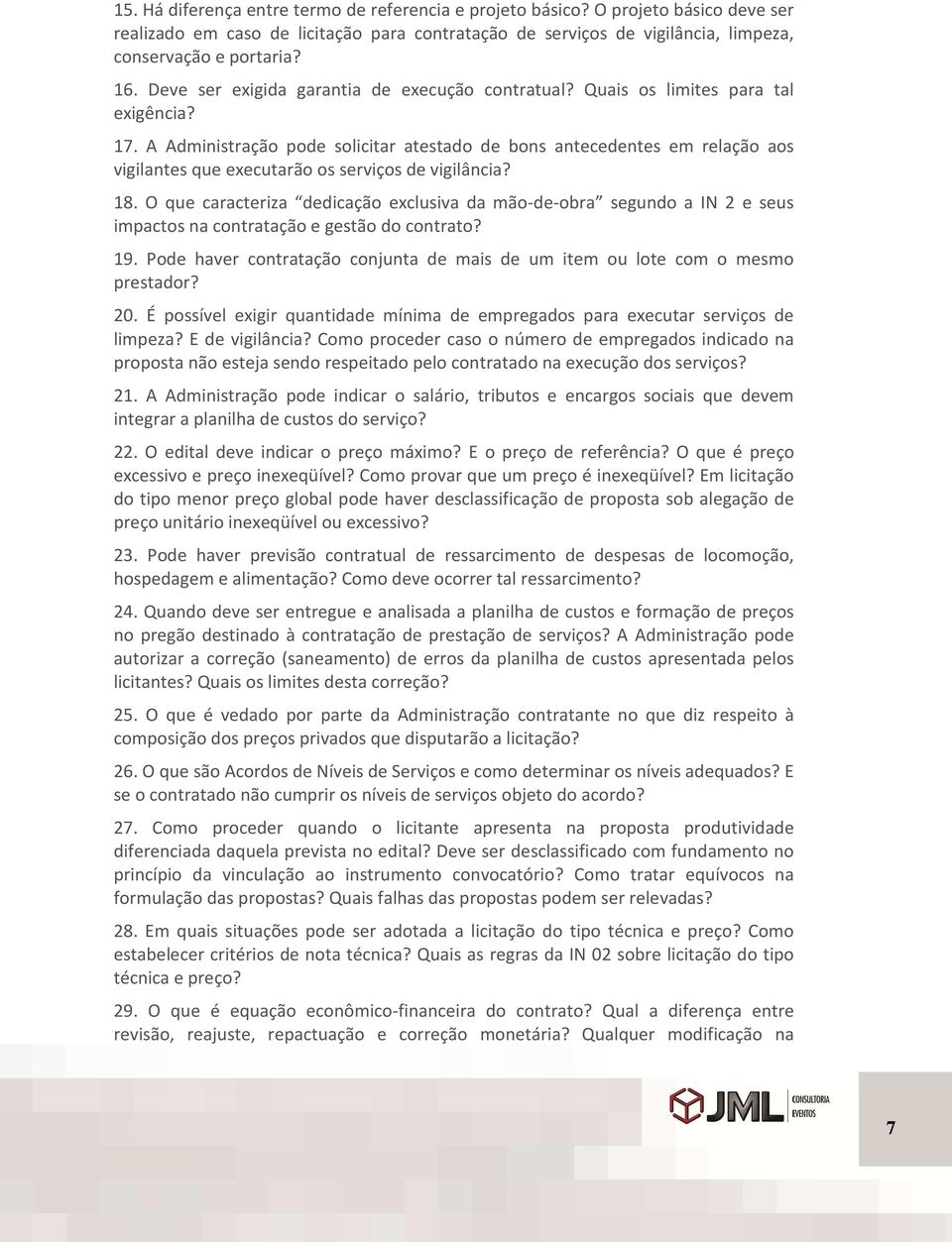 A Administração pode solicitar atestado de bons antecedentes em relação aos vigilantes que executarão os serviços de vigilância? 18.