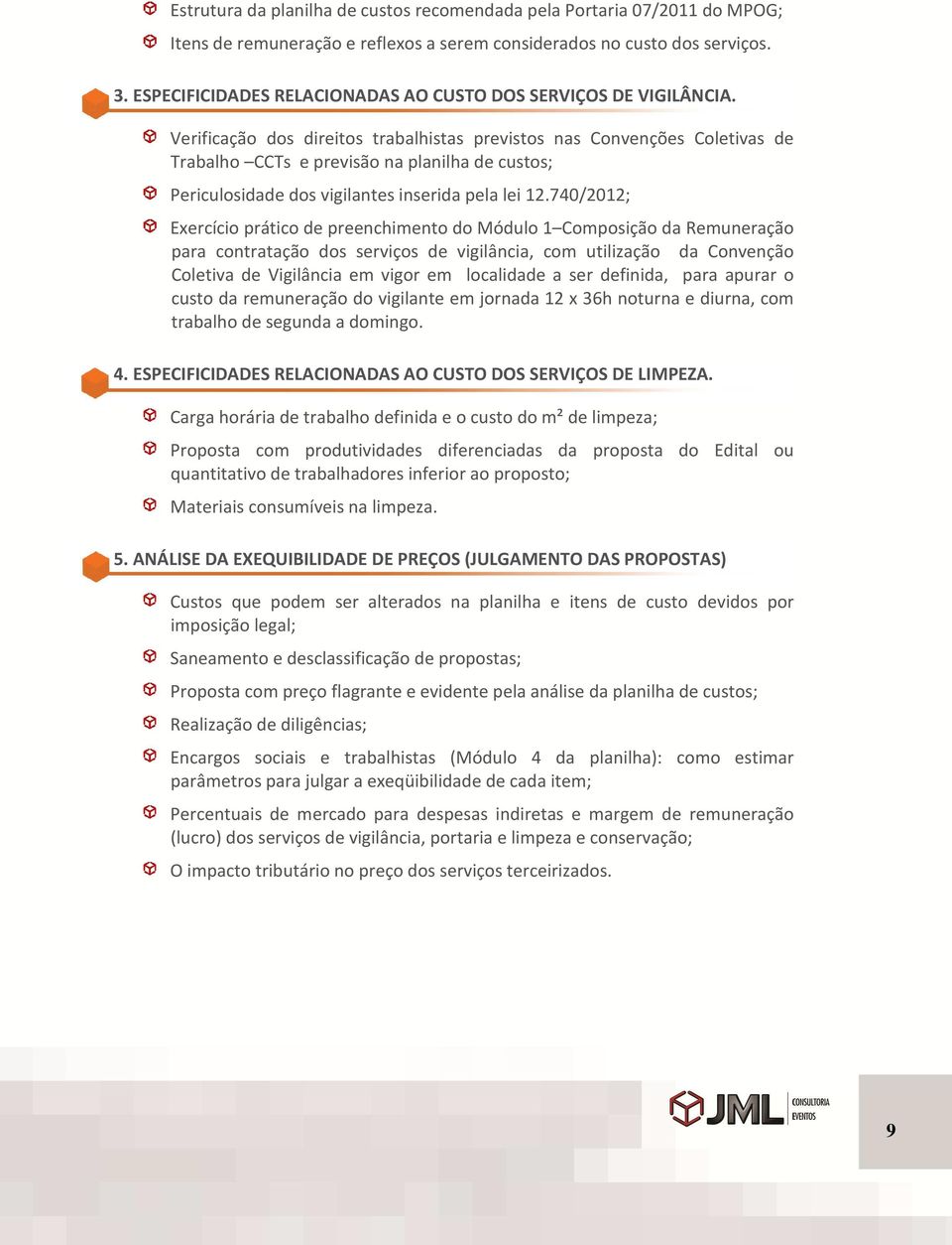 Verificação dos direitos trabalhistas previstos nas Convenções Coletivas de Trabalho CCTs e previsão na planilha de custos; Periculosidade dos vigilantes inserida pela lei 12.