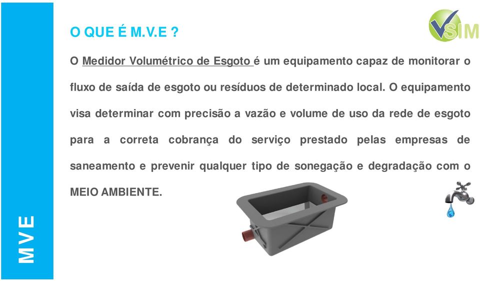 O Medidor Volumétrico de Esgoto é um equipamento capaz de monitorar o fluxo de saída de esgoto