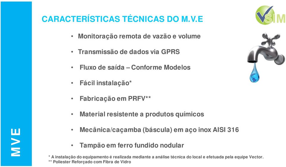 instalação* Fabricação em PRFV** Material resistente a produtos químicos MVE Mecânica/caçamba (báscula) em aço