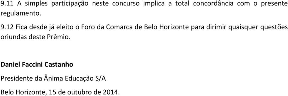 12 Fica desde já eleito o Foro da Comarca de Belo Horizonte para dirimir