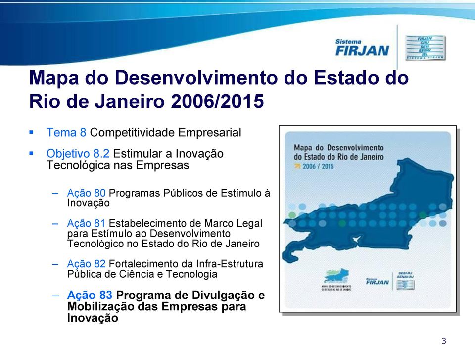 Estabelecimento de Marco Legal para Estímulo ao Desenvolvimento Tecnológico no Estado do Rio de Janeiro Ação 82
