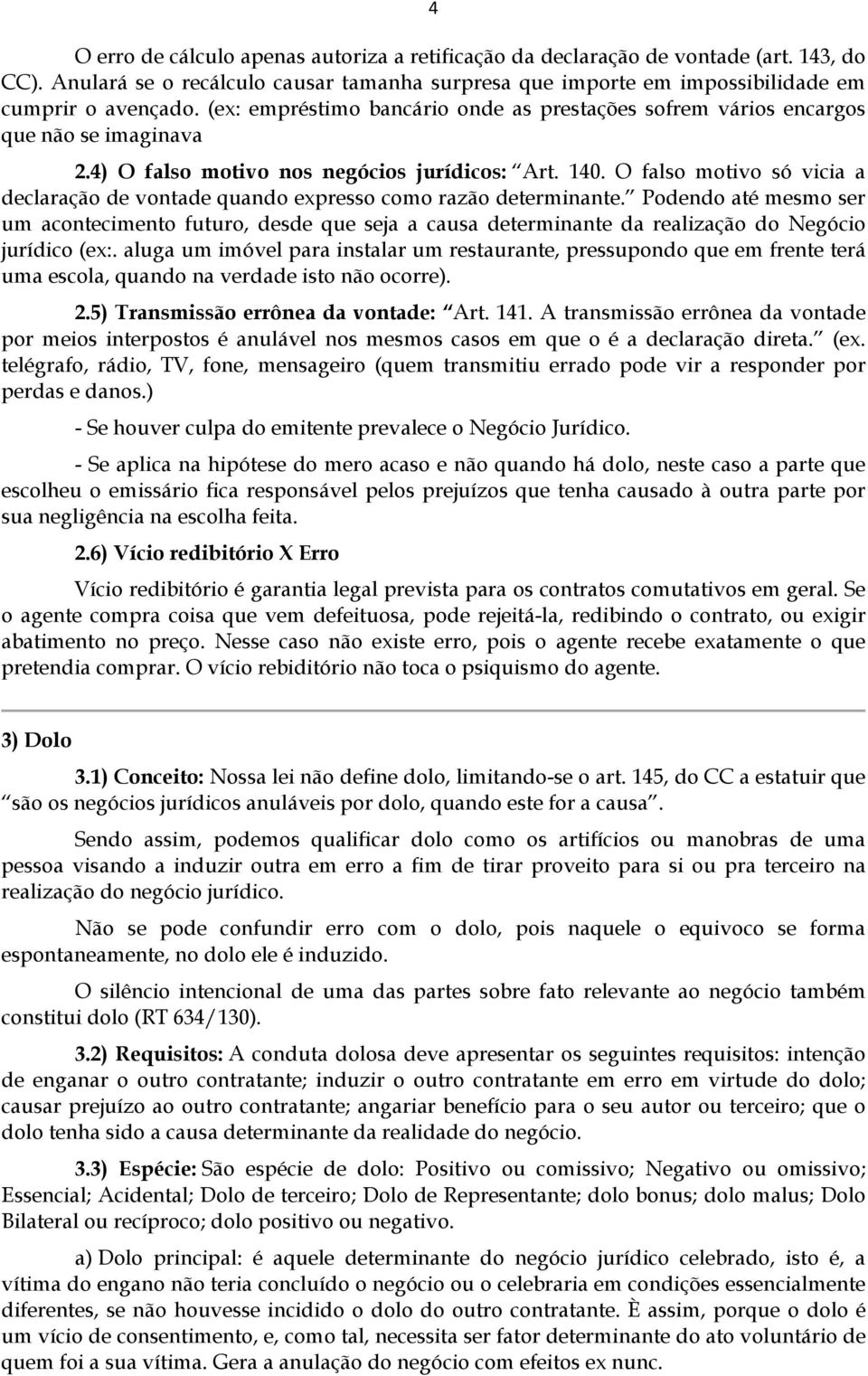 O falso motivo só vicia a declaração de vontade quando expresso como razão determinante.