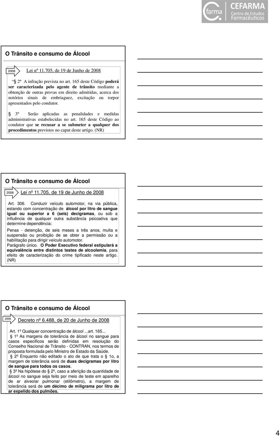 pelo condutor. 3º Serão aplicadas as penalidades e medidas administrativas estabelecidas no art.