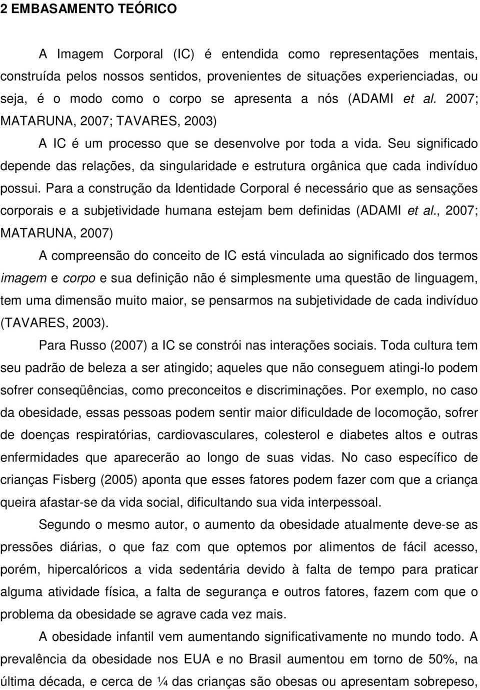 Seu significado depende das relações, da singularidade e estrutura orgânica que cada indivíduo possui.