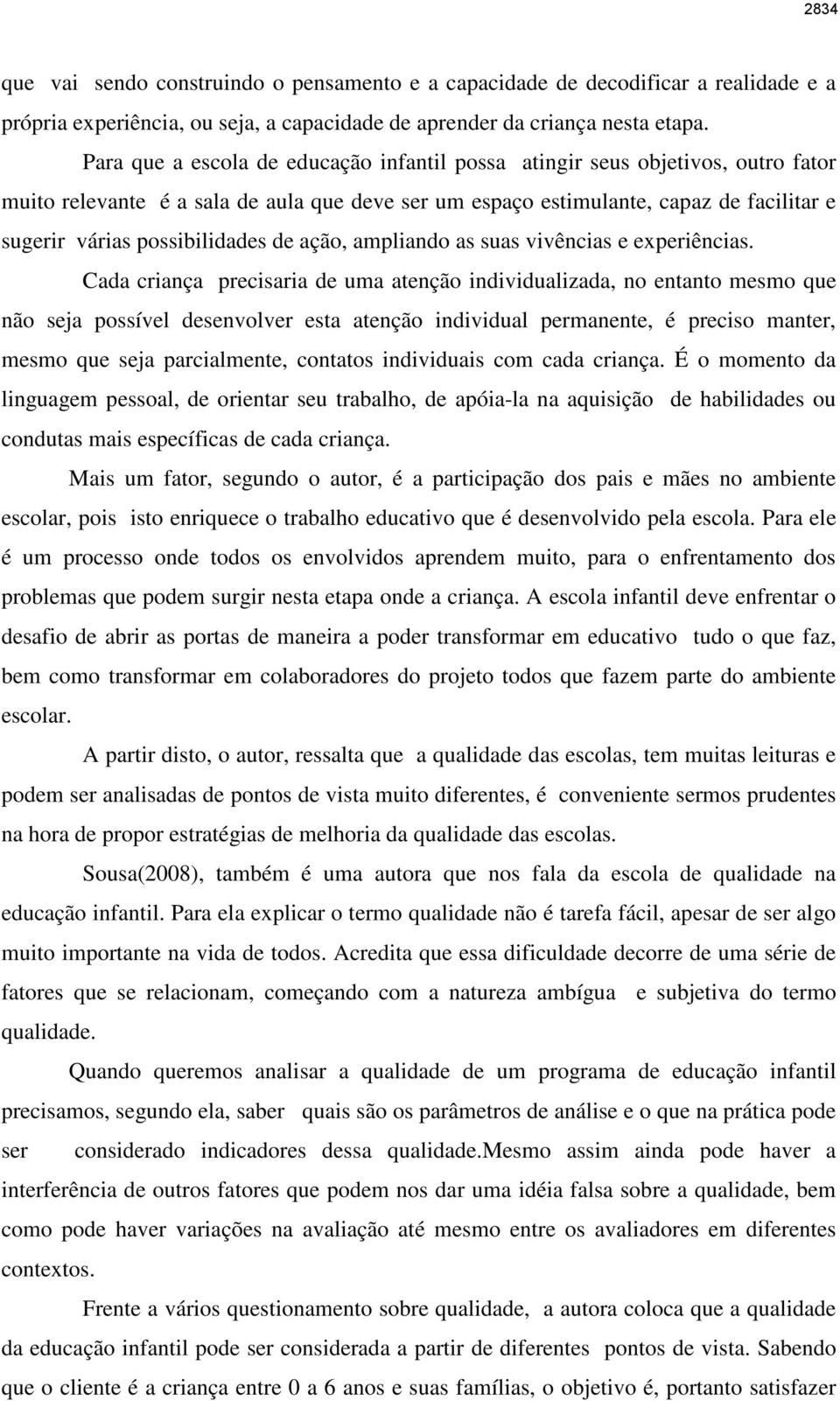 possibilidades de ação, ampliando as suas vivências e experiências.