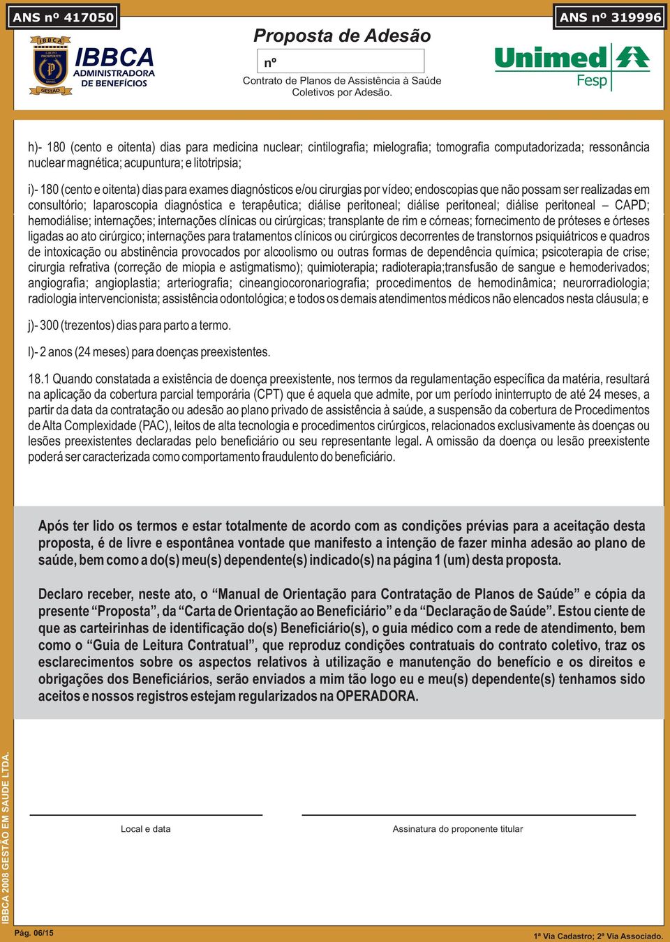 peritoneal CAPD; hemodiálise; internações; internações clínicas ou cirúrgicas; transplante de rim e córneas; fornecimento de próteses e órteses ligadas ao ato cirúrgico; internações para tratamentos