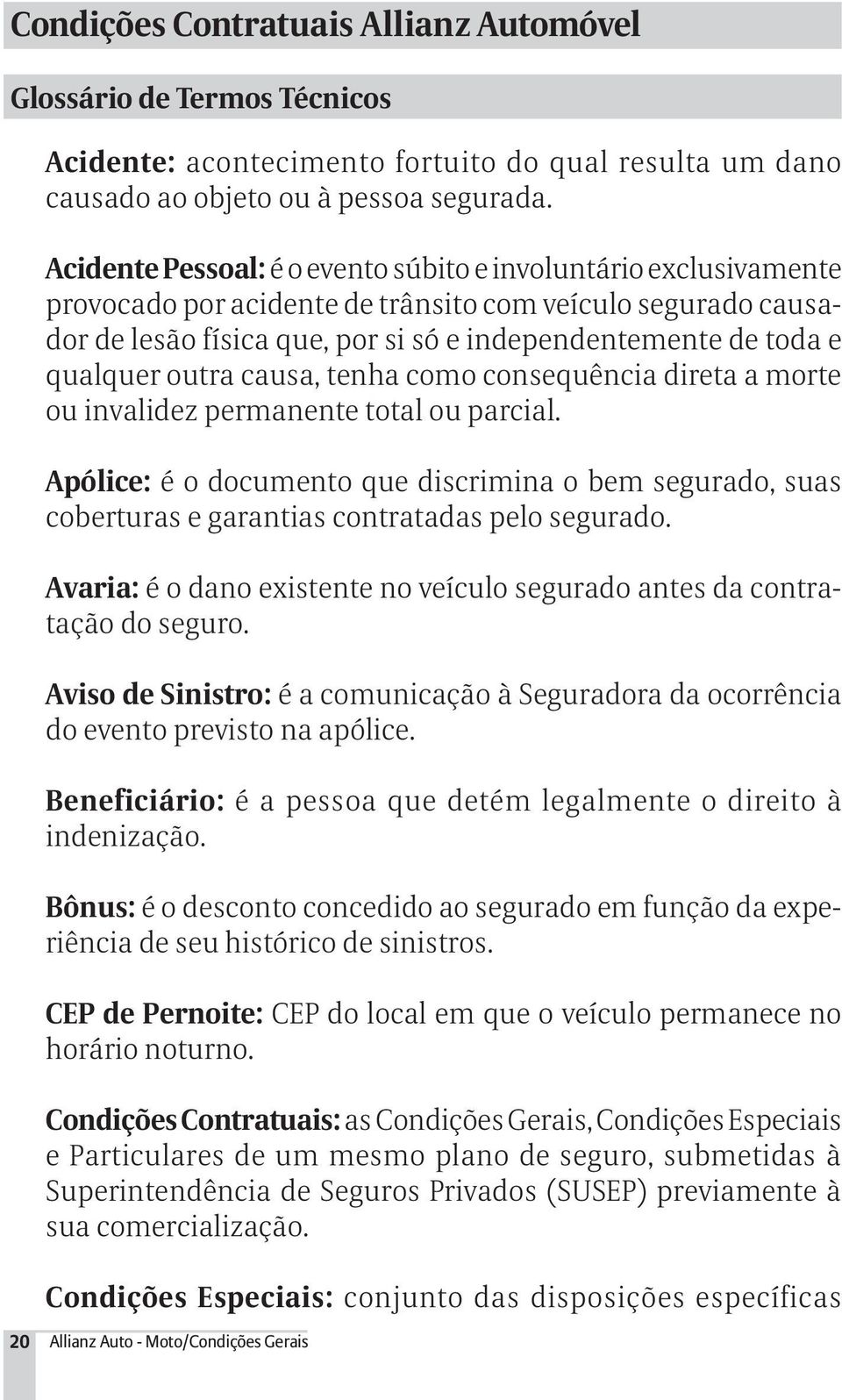 qualquer outra causa, tenha como consequência direta a morte ou invalidez permanente total ou parcial.