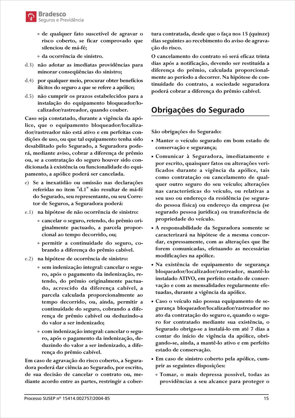 5) não cumprir os prazos estabelecidos para a instalação do equipamento bloqueador/localizador/rastreador, quando couber.