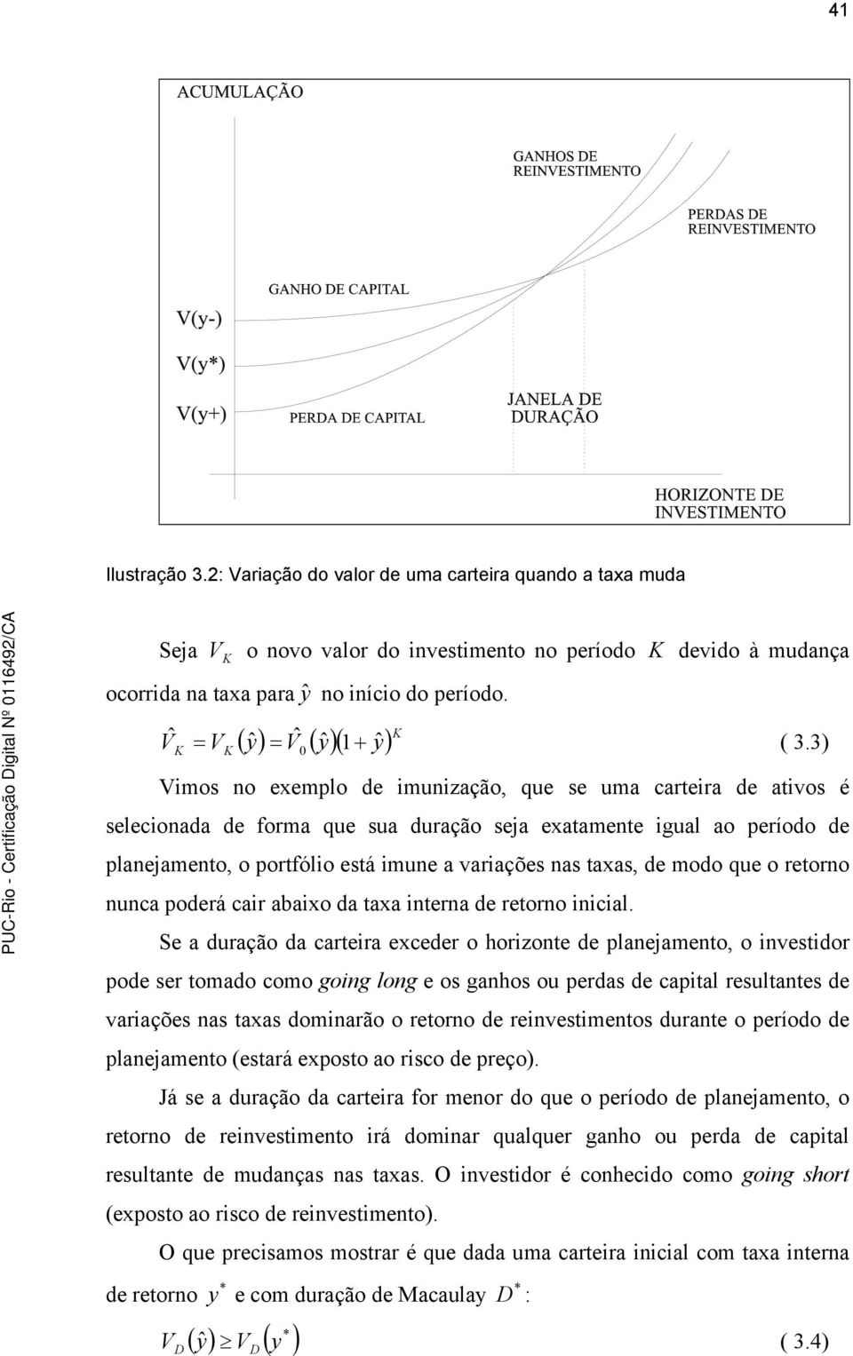 3) + Vmos no exemplo de munzação, que se uma carera de avos é seleconada de forma que sua duração sea exaamene gual ao período de planeameno, o porfólo esá mune a varações nas axas, de modo que o