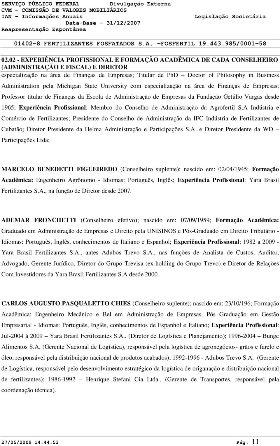 Vargas desde 1965; Experiência Profissional: Membro do Conselho de Administração da Agrofertil S.