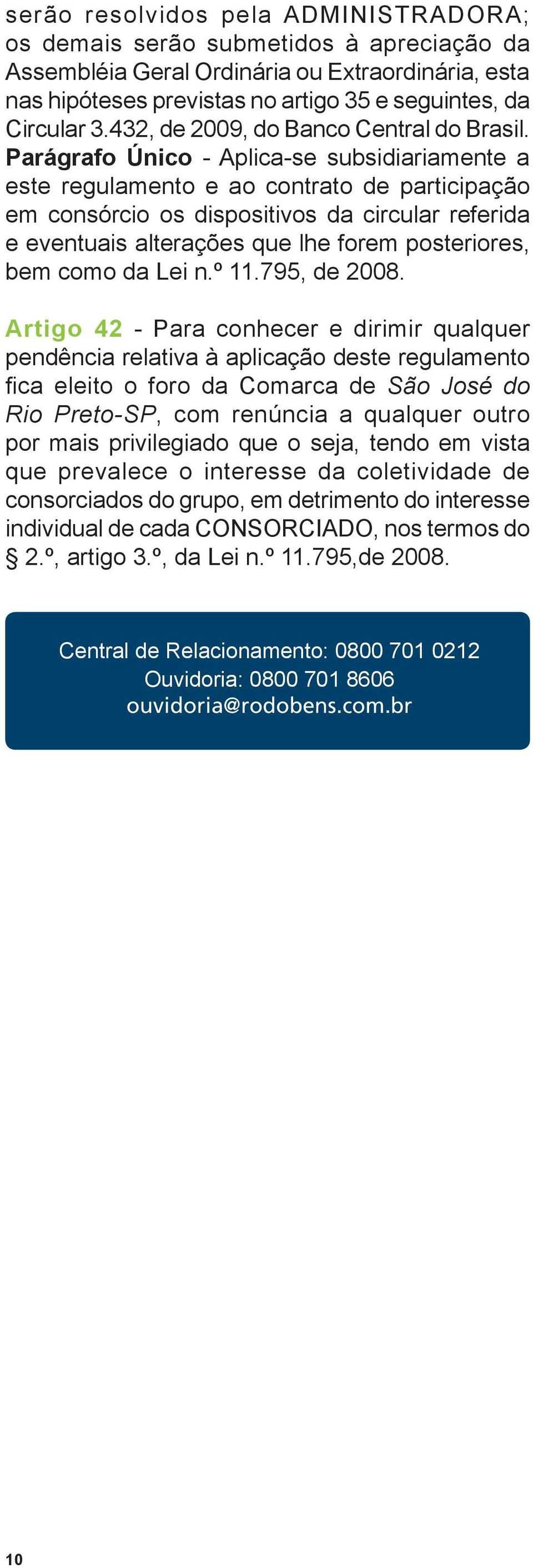 Parágrafo Único - Aplica-se subsidiariamente a este regulamento e ao contrato de participação em consórcio os dispositivos da circular referida e eventuais alterações que lhe forem posteriores, bem