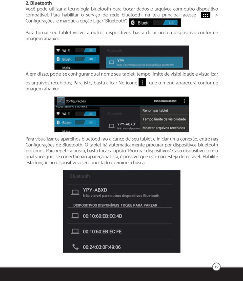 Para tornar seu tablet visível a outros dispositivos, basta clicar no teu dispositivo conforme imagem abaixo: Além disso, pode-se configurar qual nome seu tablet, tempo limite de visibilidade e