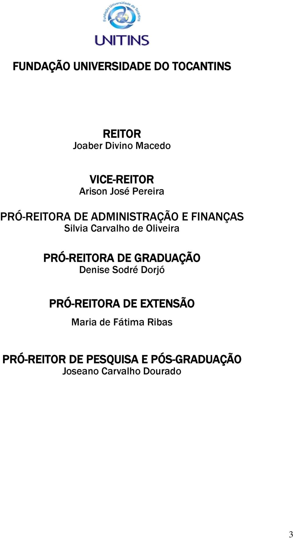 Oliveira PRÓ-REITORA DE GRADUAÇÃO Denise Sodré Dorjó PRÓ-REITORA DE EXTENSÃO