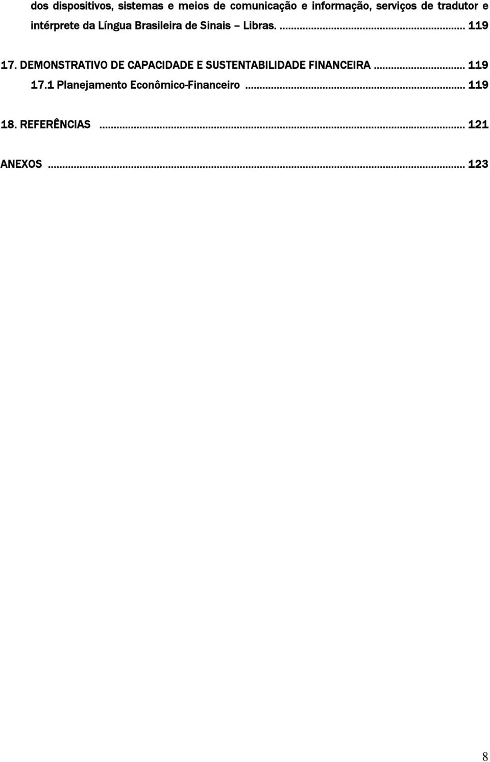 DEMONSTRATIVO DE CAPACIDADE E SUSTENTABILIDADE FINANCEIRA... 119 17.