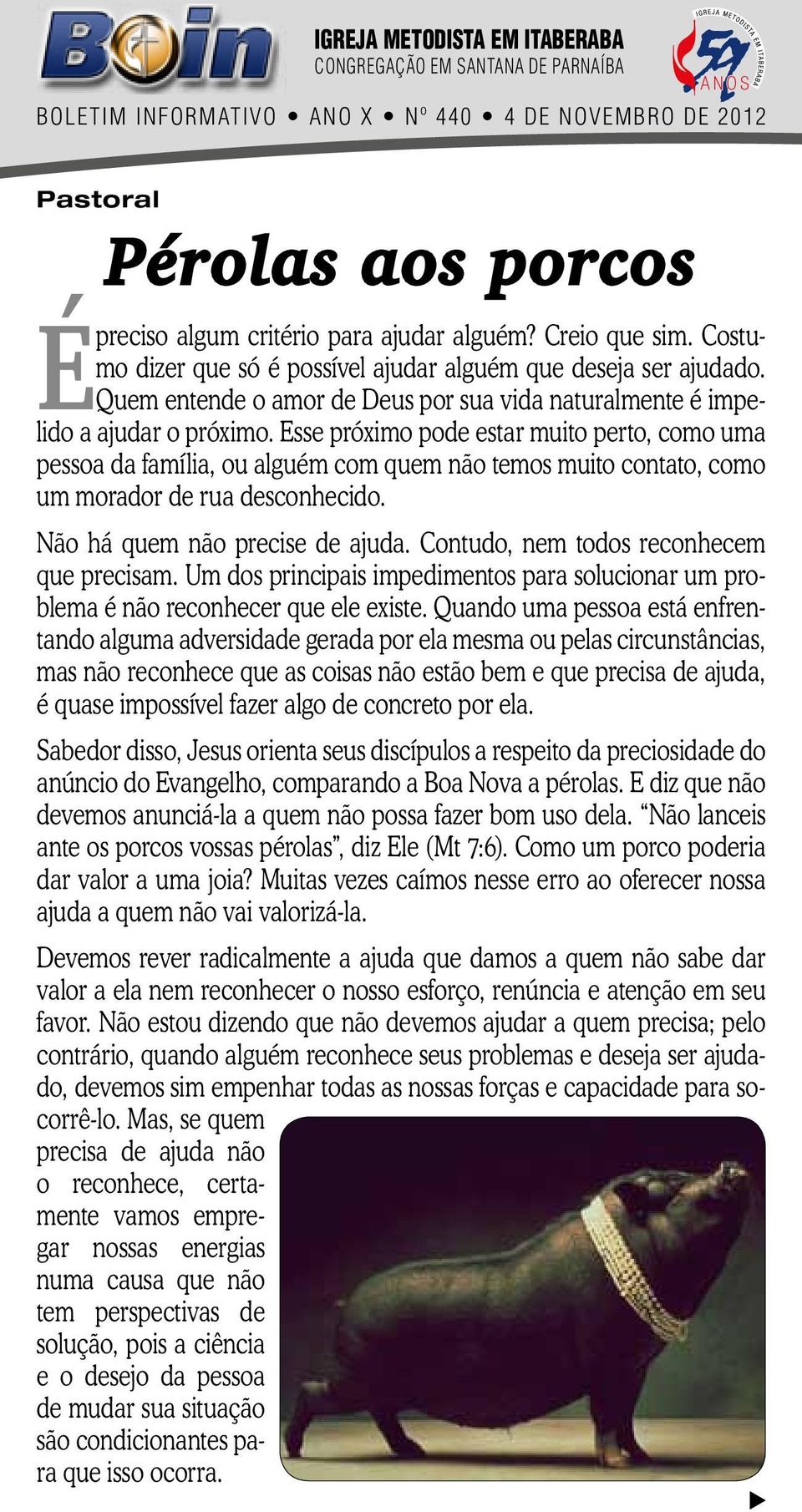 Esse próximo pode estar muito perto, como uma pessoa da família, ou alguém com quem não temos muito contato, como um morador de rua desconhecido. Não há quem não precise de ajuda.